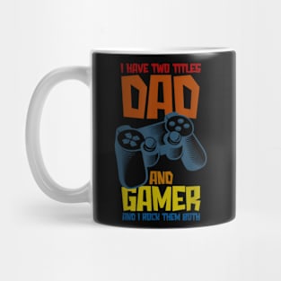 I Have Two Titles Dad and Gamer And I Crush Them Both Mug